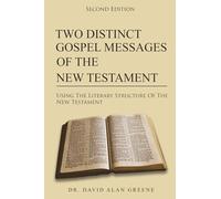Two Distinct Gospel Messages Of The New Testament: Using The Literary Structure Of The New Testament