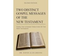 Two Distinct Gospel Messages Of The New Testament: Using The Literary Structure Of The New Testament