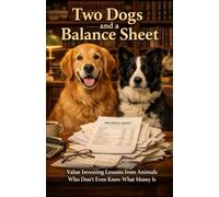 Two Dogs and a Balance Sheet: Value Investing Lessons from Animals Who Don’t Even Know What Money Is
