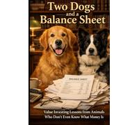 Two Dogs and a Balance Sheet: Value Investing Lessons from Animals Who Don’t Even Know What Money Is