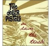 Two Dollar Pistols - on Down The Track