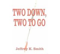 Two Down, Two to Go Jeffrey K. Smith (Auteur)