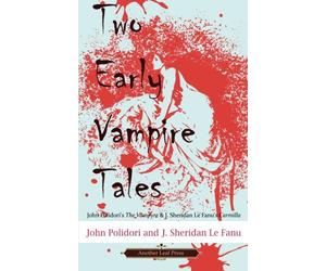 Two Early Vampire Tales: John Polidori's The Vampyre & J. Sheridan Le Fanu's Carmilla