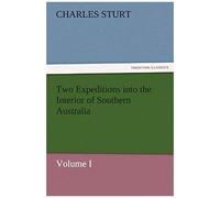 Two Expeditions Into The Interior Of Southern Australia - Volume I