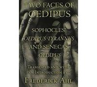 Two Faces Of Oedipus: Sophocles' Oedipus Tyrannus And Seneca's Oedipus