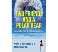 Two Friends and a Polar Bear: A Story of Friendship and Endurance Skiing Unsupported Across the Arctic Greenland Ice Cap