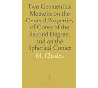 Two Geometrical Memoirs on the General Properties of Cones of the Second Degree, and on the Spherical Conics