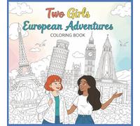 Two Girls Europe Travel - Coloring Book for Adults, Girls and Children Stress Relief and Relaxation: Colorful pages on Europe Adventure, Colorful exercises for Girls of ages 4 to 8, 8 to 12