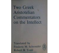 Two Gr ristotelian Commentators on the Intellect: The De Intellectu Attributed to Alexander of Aphrodisias, and Themistius' Paraphrase of Aristotle De Anima, 3.4-8