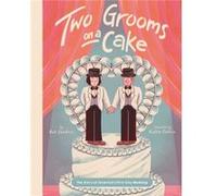 Two Grooms on a Cake The Story of Americas First Gay Wedding by Rob Sanders & Illustrated by Robbie Cathro Rob Sanders Illustrated by Robbie Cathro (Auteur)