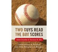 Two Guys Read the Box Scores: Conversations on Baseball and Other Metaphysical Wonders Chandler, Steve, Hill, Terrence N. (Auteur)