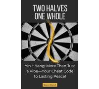 Two Halves One Whole: Yin + Yang: More Than Just a Vibe-Your Cheat Code to Lasting Peace!