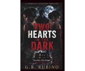 TWO HEARTS IN THE DARK: Two sisters. One stranger. A love story built on lies.: A Romantic Suspense Thriller