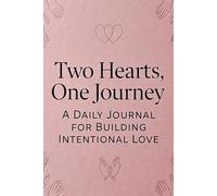 Two Hearts, One Journey: A Daily Journal for Building Intentional Love