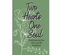 Two Hearts One Soul, Grief Journal With Prompts For Loss Of Husband: Journal To Help Cope With The Loss Of A Loved One