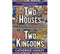 Two Houses, Two Kingdoms: A History of France and England, 1100-1300