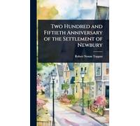 Two Hundred and Fiftieth Anniversary of the Settlement of Newbury