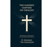 Two Hundred Chapters on Theology: St. Maximus the Confesor (Popular Patristics Series Book 53)