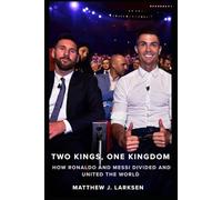 Two Kings, One Kingdom: How Ronaldo and Messi Divided and United the World