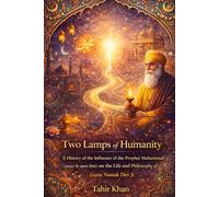 Two Lamps of Humanity: A historical study of the influence of the Prophet Muhammad (peace be upon him) on the life and philosophy of Guru Nanak Dev Ji