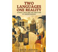 Two Languages - One Reality: Science, Faith and the Structure of Understanding