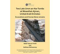 Two Late Umm an-Nar Tombs at Mowaihat-Ajman, United Arab Emirates: Excavations and Human Bone Remains