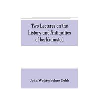 Two Lectures On The History And Antiquities Of Berkhamsted