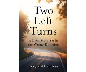 Two Left Turns: A Love Story Set in the Wrong Direction