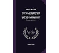 Two Letters: Containing I. An Enquiry Concerning Church Discipline: In Which Is Shown What Rules And Directions Christ And His Apos