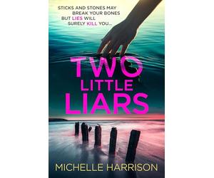 Two Little Liars: Sticks and stones may break your bones but lies will surely kill you - an impossible to put down thriller