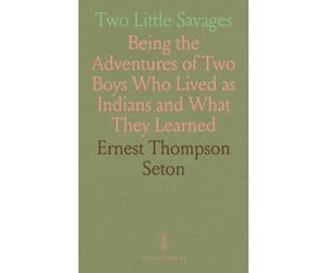 Two Little Savages: Being the Adventures of Two Boys Who Lived as Indians and What They Learned