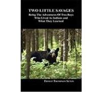 Two Little Savages: Being the Adventures of Two Boys Who Lived as Indians and What They Learned Seton, Ernest Thompson (Auteur)