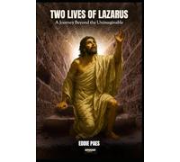 TWO LIVES OF LAZARUS: A Journey Beyond the Unimaginable