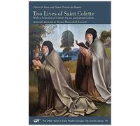 Two Lives Of Saint Colette - With A Selection Of Letters By, To, And About Colette