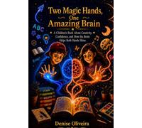Two Magic Hands, One Amazing Brain: A Children’s Book About Creativity, Confidence, Brain Power, and Using Both Hands