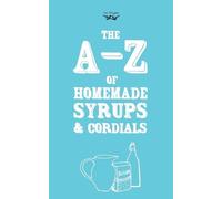 Two Magpies Publishing A-Z of Homemade Syrups and Cordials (Poche)