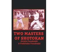 Two Masters of Shotokan Gichin Funakoshi and Yoshitaka Funakoshi