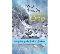 Two Minus One Equals One: Living Through the Death of a Loved One (Timeless Teaching) Geoff Treasure (Auteur)