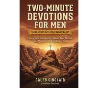 Two-Minute Devotions for Men: Strengthen Your Resolve, Master Your Desires and Press Into the Kingdom of God (100 Readings with Jonathan Edwards)