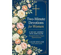 Two-Minute Devotions for Women: A 100-Day Journey with John Calvin Through Providence, Prayer, and Perseverance
