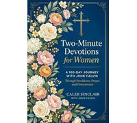 Two-Minute Devotions for Women: A 100-Day Journey with John Calvin Through Providence, Prayer, and Perseverance