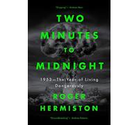 Two Minutes To Midnight: 1953 - The Year Of Living Dangerously