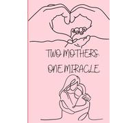 Two Moms: LGBTQ+ Pregnancy Journal for IVF, Surrogacy & Donor Conception: A Memory Book to Celebrate Every Moment of Your Journey to Motherhood Together