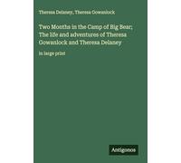 Two Months in the Camp of Big Bear; The life and adventures of Theresa Gowanlock and Theresa Delaney: in large print