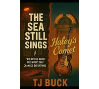 TWO NOVELS OF ROCK AND ROLL: ONE: HALEY’S COMET. TWO: THE SEA STILL SINGS