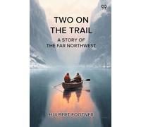 Two On The Trail A Story Of The Far Northwest