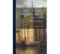 Two Original Journals Of Sir Richard Granville