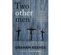 Two Other Men: Lessons From The Thieves In The Crucifixion Narrative Of St. Luke