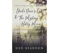 Two Otherworldly Tales: Uncle Dave's Car & The Mystery Of Betty Moon