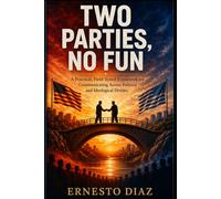 Two Parties, No Fun: The Slow Collapse of American Conversation And the Bridge Method for Rebuilding It
